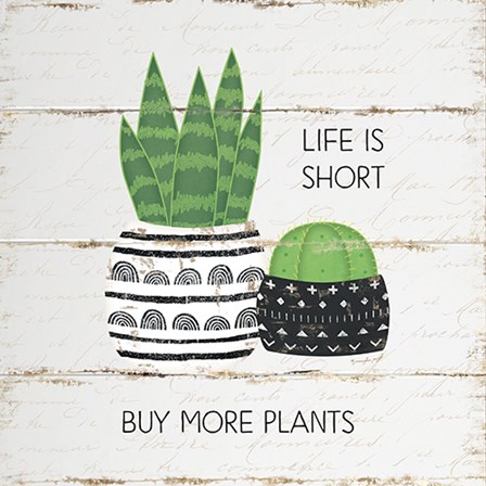 Life is Short, Buy More Plants by Jennifer Pugh art print