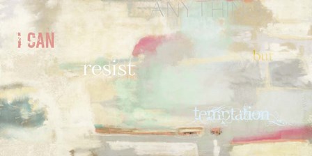 I Can Resist Anything by Anne Munson art print