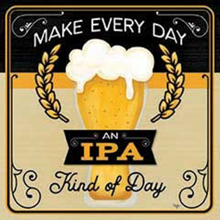 Make Every Day an IPA Kind of Day by Mollie B. art print