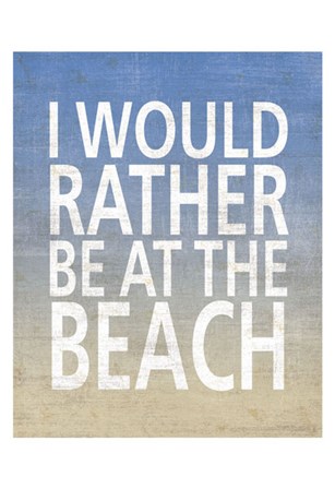 I Would Rather Be At The Beach by Sparx Studio art print