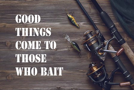 Good Things Come To Those Who Bait - Brown by Color Me Happy art print