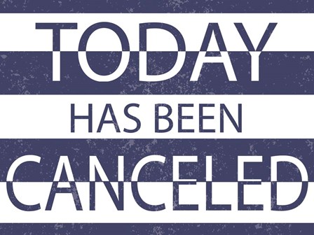 Today has Been Cancelled by ND Art &amp; Design art print