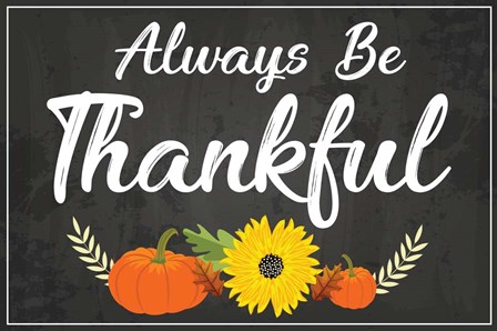 Always Be Thankful by ND Art &amp; Design art print