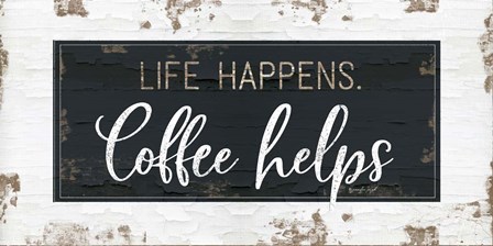 Life Happens, Coffee Helps by Jennifer Pugh art print