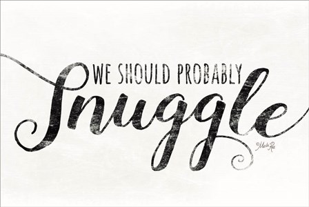 We Should Probably Snuggle by Marla Rae art print